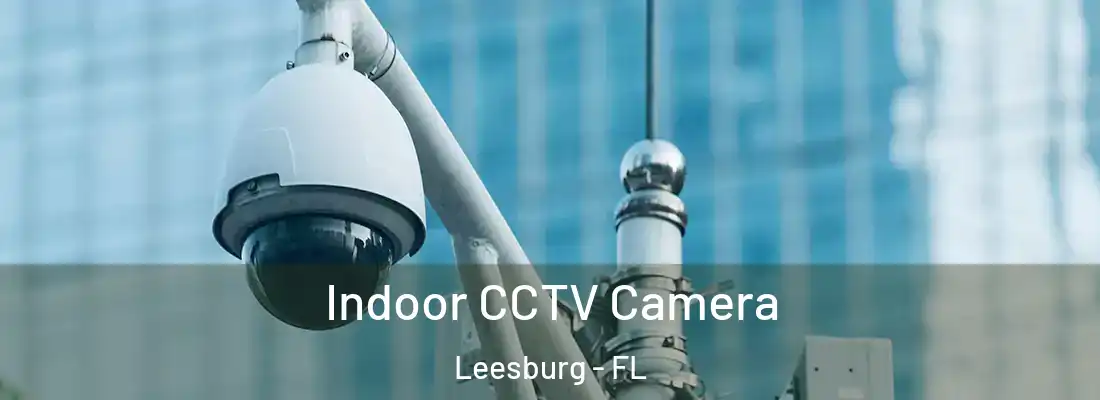  Indoor CCTV Camera Leesburg - FL