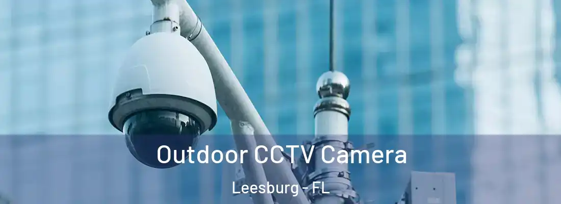  Outdoor CCTV Camera Leesburg - FL