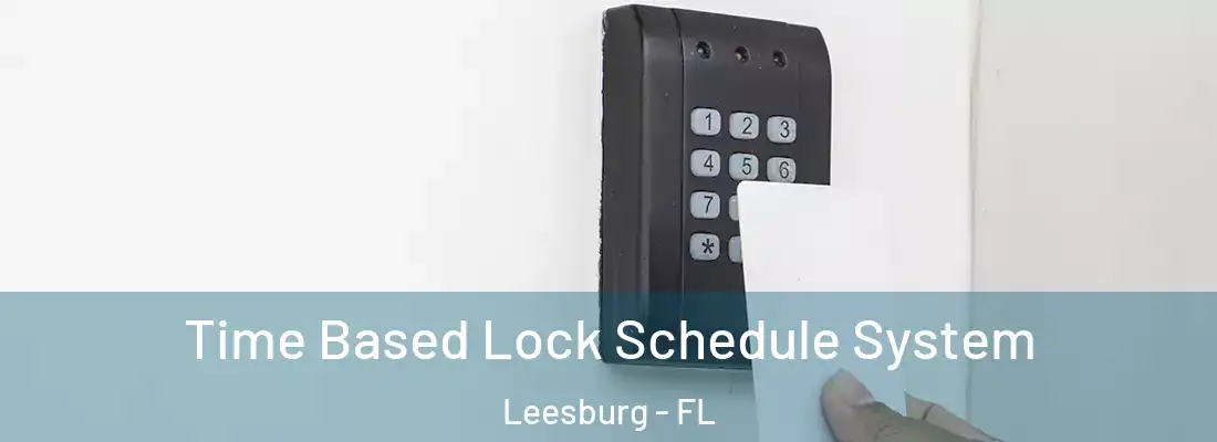  Time Based Lock Schedule System Leesburg - FL